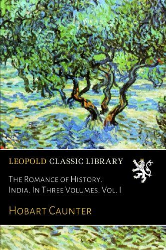 The Romance of History. India. In Three Volumes. Vol. I