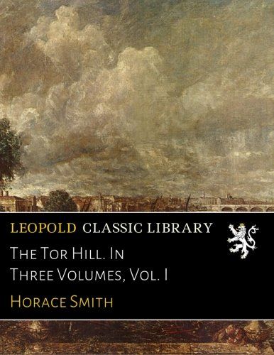 The Tor Hill. In Three Volumes, Vol. I