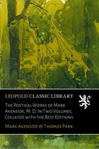 The Poetical Works of Mark Akenside, M. D. In Two Volumes. Collated with the Best Editions