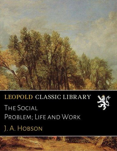 The Social Problem; Life and Work