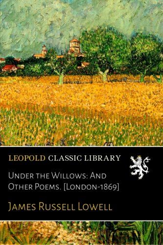 Under the Willows: And Other Poems. [London-1869]