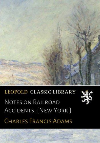 Notes on Railroad Accidents. [New York ]