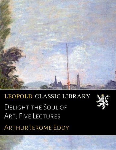 Delight the Soul of Art; Five Lectures