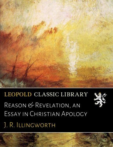 Reason & Revelation, an Essay in Christian Apology