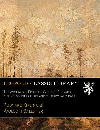 The Writings in Prose and Verse of Rudyard Kipling; Soldiers Three and Military Tales Part I