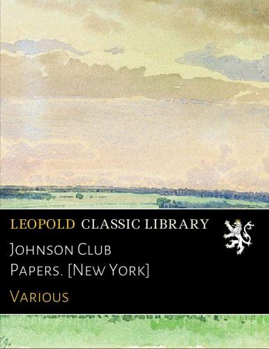 Johnson Club Papers. [New York]