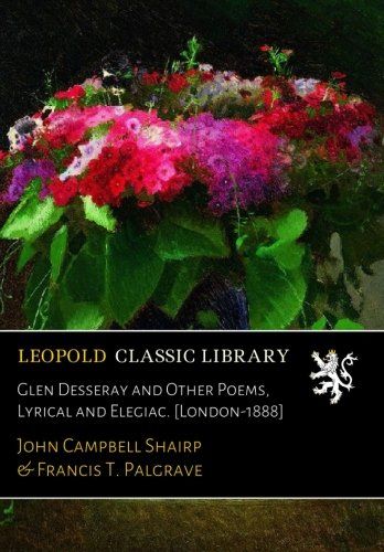 Glen Desseray and Other Poems, Lyrical and Elegiac. [London-1888]