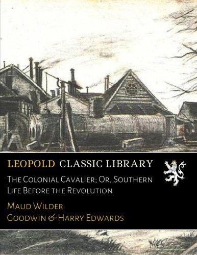 The Colonial Cavalier; Or, Southern Life Before the Revolution