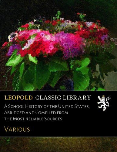 A School History of the United States, Abridged and Compiled from the Most Reliable Sources