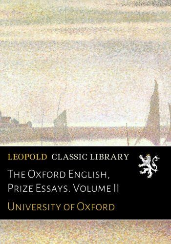 The Oxford English, Prize Essays. Volume II