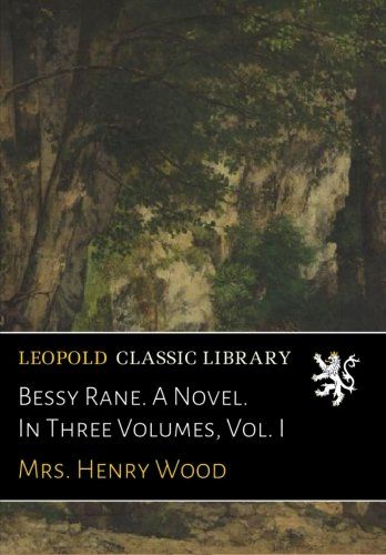 Bessy Rane. A Novel. In Three Volumes, Vol. I