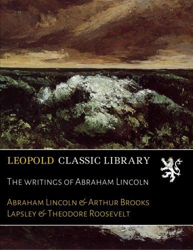The writings of Abraham Lincoln