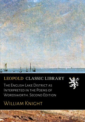 The English Lake District as Interpreted in the Poems of Wordsworth. Second Edition