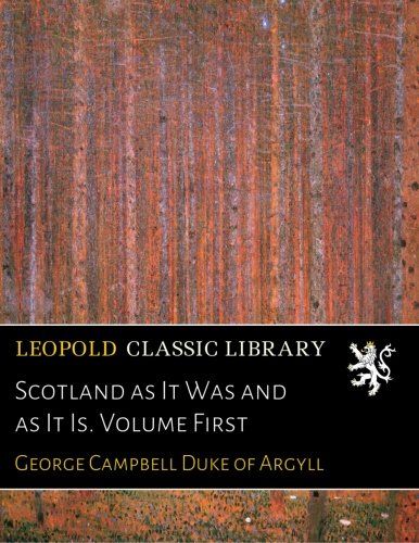 Scotland as It Was and as It Is. Volume First