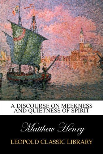 A discourse on meekness and quietness of spirit