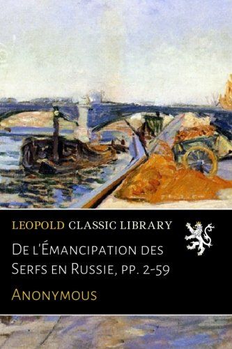 De l'Émancipation des Serfs en Russie, pp. 2-59 (French Edition)