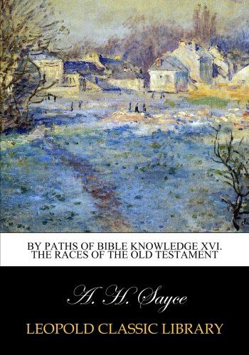 By Paths of Bible Knowledge XVI. The races of the Old Testament