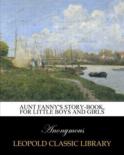Aunt Fanny's story-book, for little boys and girls