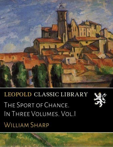 The Sport of Chance. In Three Volumes. Vol.I