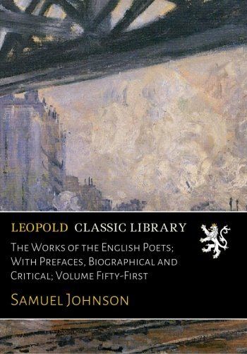 The Works of the English Poets; With Prefaces, Biographical and Critical; Volume Fifty-First