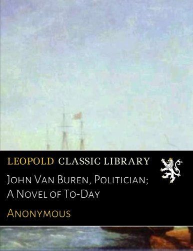 John Van Buren, Politician; A Novel of To-Day