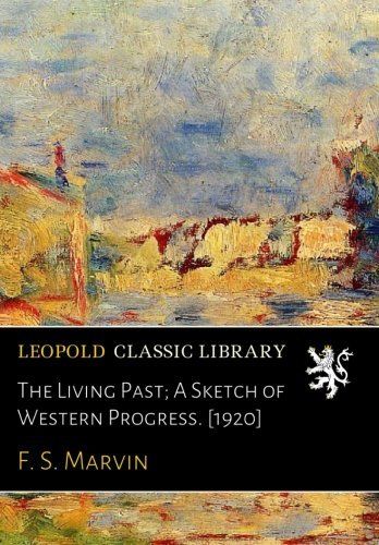 The Living Past; A Sketch of Western Progress. [1920]