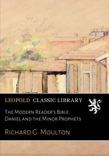 The Modern Reader's Bible. Daniel and the Minor Prophets