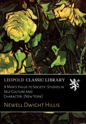 A Man's Value to Society: Studies in Self Culture and Character. [New York]