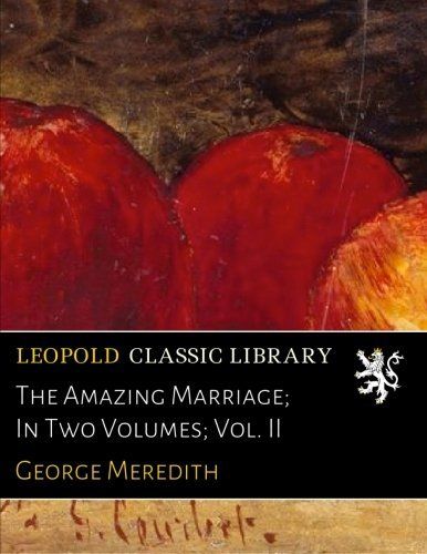 The Amazing Marriage; In Two Volumes; Vol. II