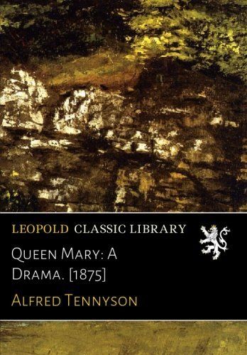 Queen Mary: A Drama. [1875]