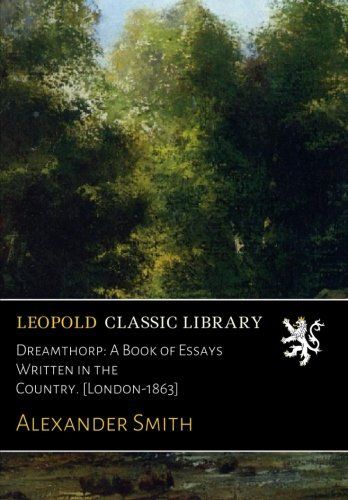 Dreamthorp: A Book of Essays Written in the Country. [London-1863]