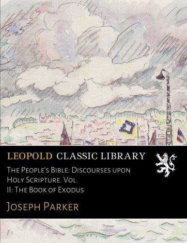 The People's Bible: Discourses upon Holy Scripture. Vol. II: The Book of Exodus