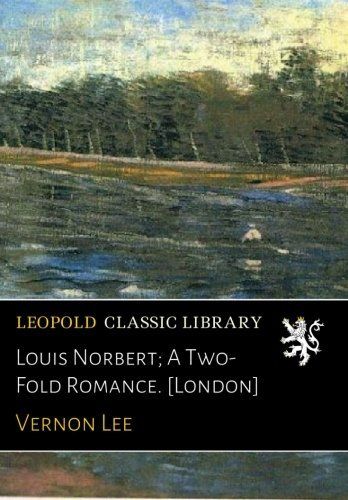 Louis Norbert; A Two-Fold Romance. [London]