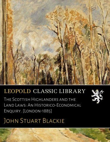 The Scottish Highlanders and the Land Laws: An Historico-Economical Enquiry. [London-1885]