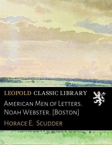American Men of Letters. Noah Webster. [Boston]