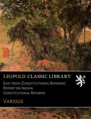 East India (Constitutional Reforms). Report on Indian Constitutional Reforms