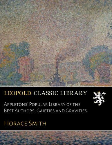 Appletons' Popular Library of the Best Authors. Gaieties and Gravities