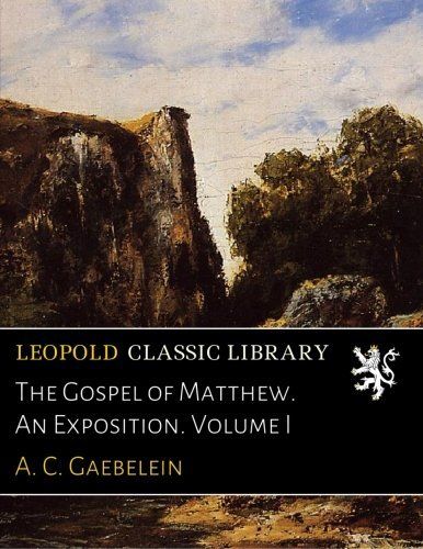 The Gospel of Matthew. An Exposition. Volume I