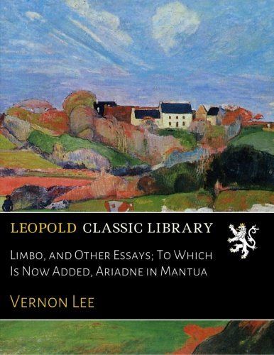 Limbo, and Other Essays; To Which Is Now Added, Ariadne in Mantua