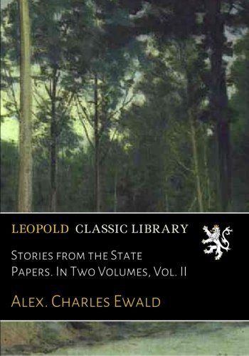 Stories from the State Papers. In Two Volumes, Vol. II