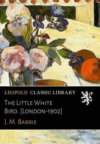 The Little White Bird. [London-1902]