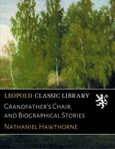 Grandfather's Chair, and Biographical Stories