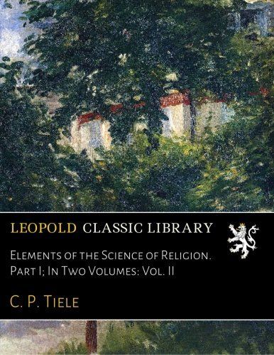 Elements of the Science of Religion. Part I; In Two Volumes: Vol. II
