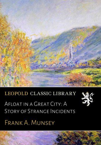 Afloat in a Great City: A Story of Strange Incidents