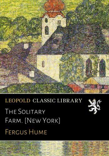 The Solitary Farm. [New York]
