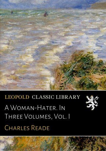 A Woman-Hater. In Three Volumes, Vol. I