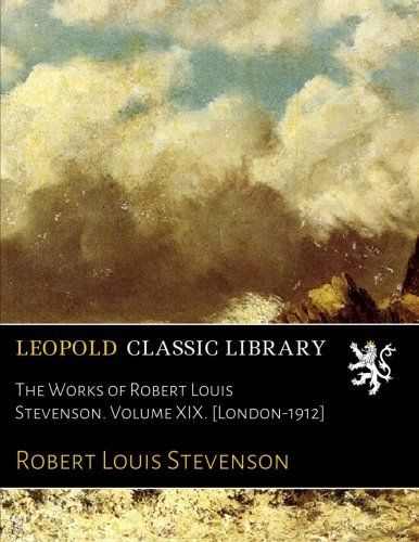 The Works of Robert Louis Stevenson. Volume XIX. [London-1912]