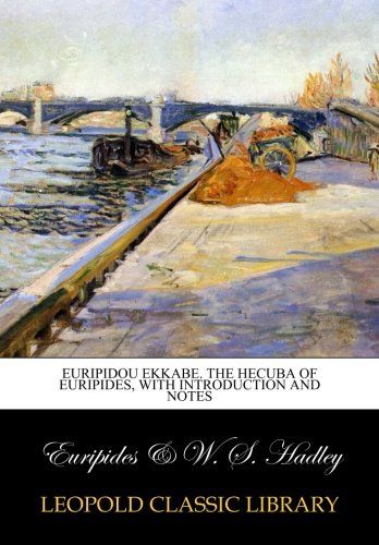 Euripidou Ekkabe. The Hecuba of Euripides, with introduction and notes
