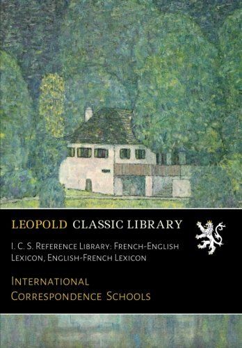 I. C. S. Reference Library: French-English Lexicon, English-French Lexicon