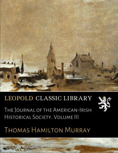 The Journal of the American-Irish Historical Society. Volume III